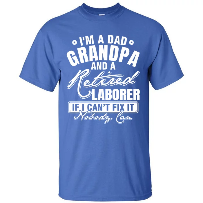 Dad Grandpa And A Retired Laborer Funny Xmas/Fathers Day Gift Tall T-Shirt