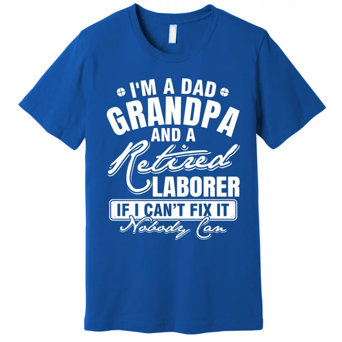 Dad Grandpa And A Retired Laborer Funny Xmas/Fathers Day Gift Premium T-Shirt