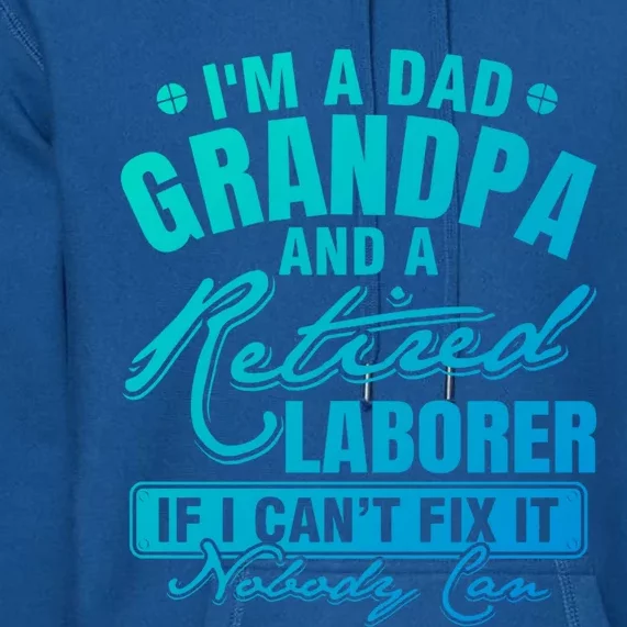 Dad Grandpa And A Retired Laborer Funny Xmas/Fathers Day Gift Premium Hoodie