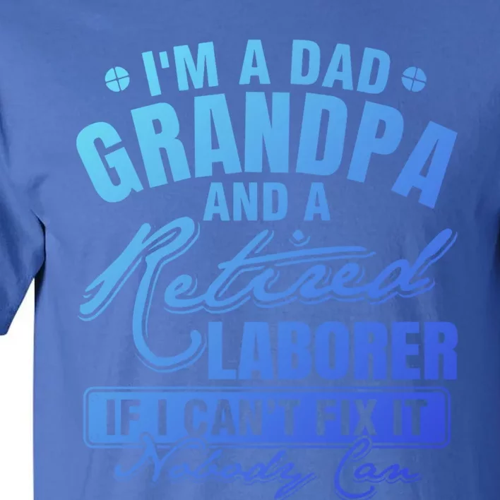 Dad Grandpa And A Retired Laborer Funny Xmas/Fathers Day Gift Tall T-Shirt