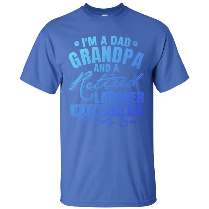 Dad Grandpa And A Retired Laborer Funny Xmas/Fathers Day Gift Tall T-Shirt