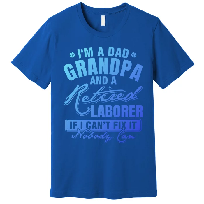 Dad Grandpa And A Retired Laborer Funny Xmas/Fathers Day Gift Premium T-Shirt