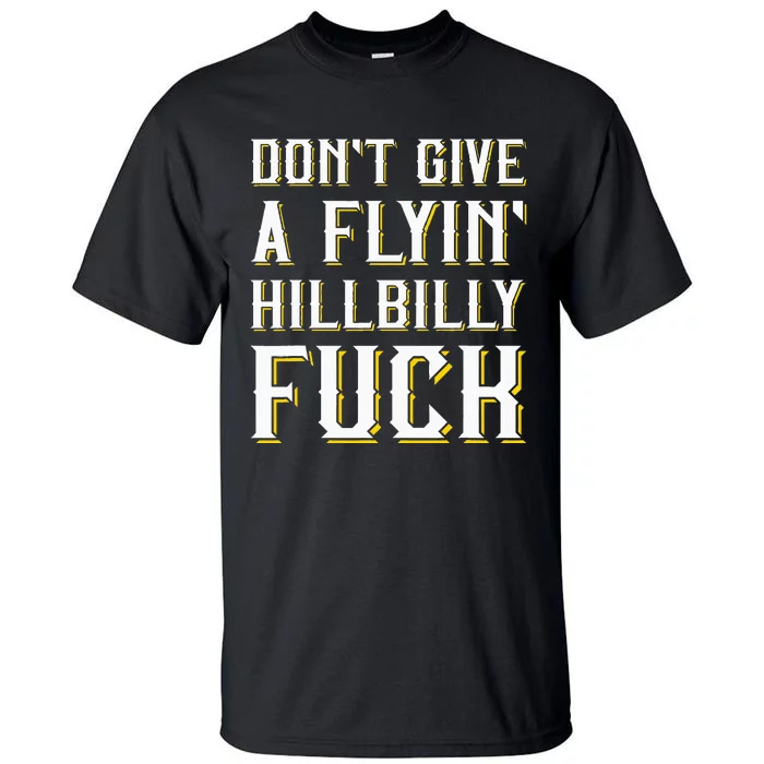 DonT Give A Flyin Hillbilly Fuck Redneck Tall T-Shirt