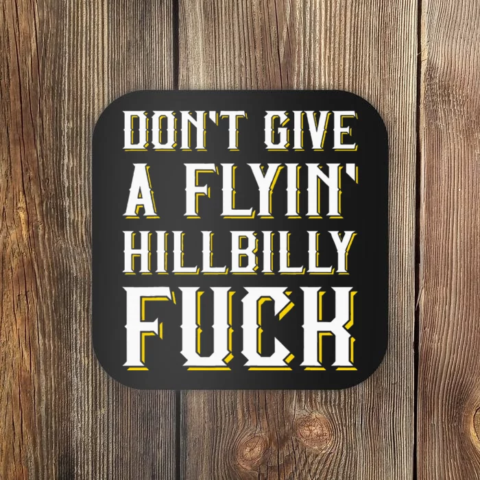 DonT Give A Flyin Hillbilly Fuck Redneck Coaster