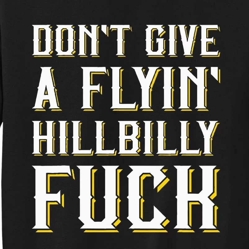 DonT Give A Flyin Hillbilly Fuck Redneck Tall Sweatshirt