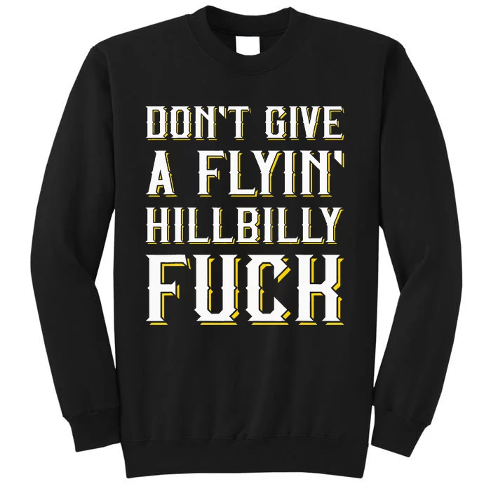 DonT Give A Flyin Hillbilly Fuck Redneck Tall Sweatshirt