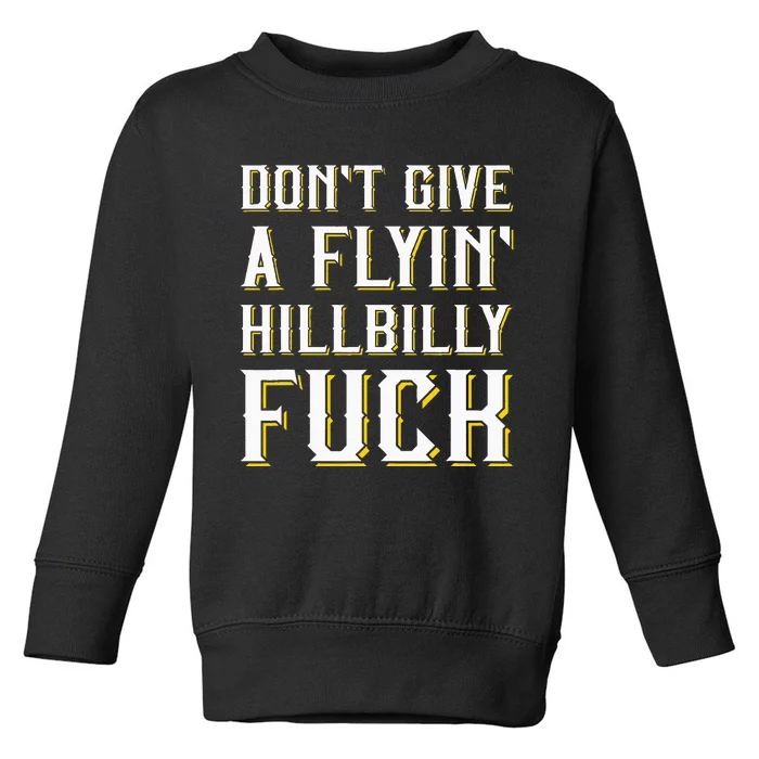 DonT Give A Flyin Hillbilly Fuck Redneck Toddler Sweatshirt