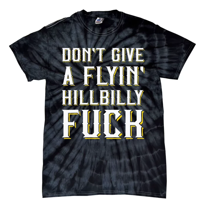 DonT Give A Flyin Hillbilly Fuck Redneck Tie-Dye T-Shirt