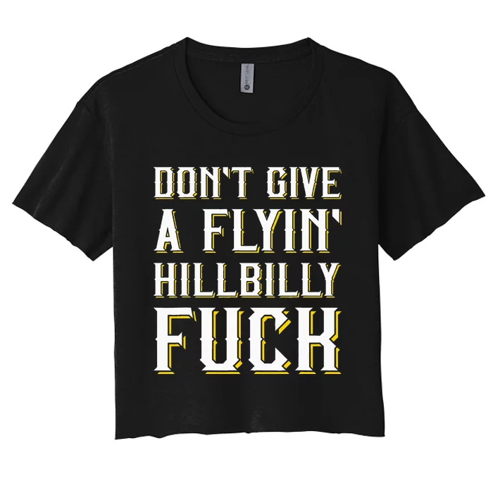 DonT Give A Flyin Hillbilly Fuck Redneck Women's Crop Top Tee