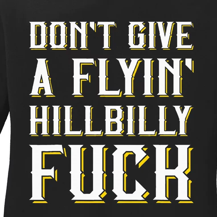 DonT Give A Flyin Hillbilly Fuck Redneck Ladies Long Sleeve Shirt