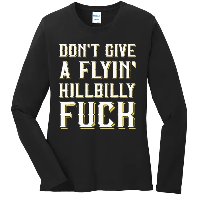 DonT Give A Flyin Hillbilly Fuck Redneck Ladies Long Sleeve Shirt