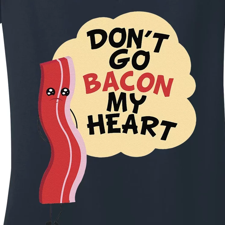 Don't Go Bacon My Heart! Bacon And Eggs Lover Women's V-Neck T-Shirt