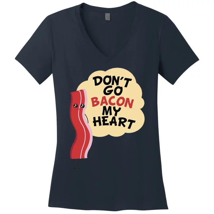 Don't Go Bacon My Heart! Bacon And Eggs Lover Women's V-Neck T-Shirt