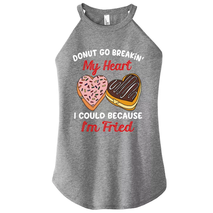 Donut Go Breaking My Heart Funny Valentines Day Gift For Her Gift Women’s Perfect Tri Rocker Tank