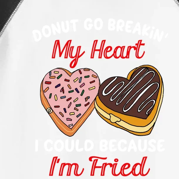 Donut Go Breaking My Heart Funny Valentines Day Gift For Her Gift Toddler Fine Jersey T-Shirt