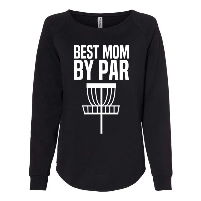 Disc Golf Best Mom By Par Funny Frisbee Golf Cool Gift Womens California Wash Sweatshirt