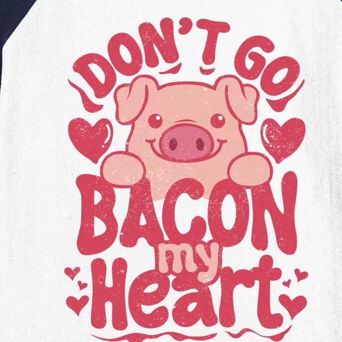 DonT Go Bacon My Heart Baseball Sleeve Shirt