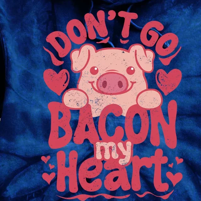 DonT Go Bacon My Heart Tie Dye Hoodie