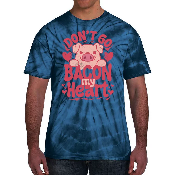 DonT Go Bacon My Heart Tie-Dye T-Shirt