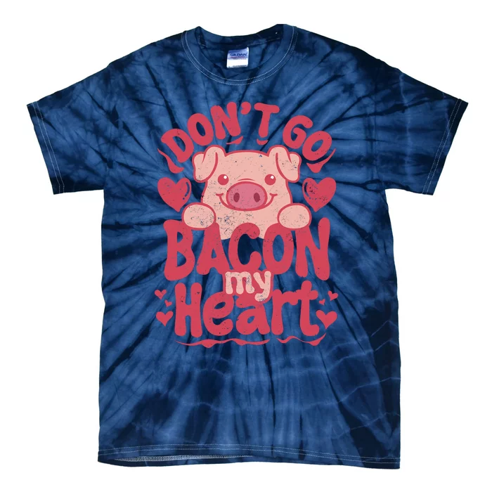 DonT Go Bacon My Heart Tie-Dye T-Shirt