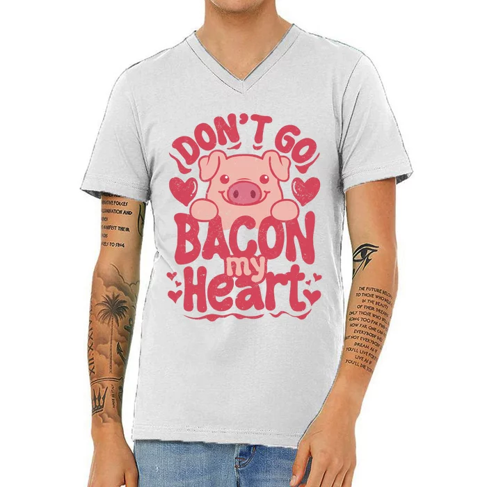 DonT Go Bacon My Heart V-Neck T-Shirt