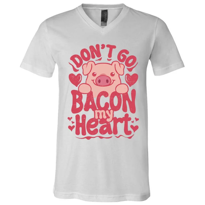 DonT Go Bacon My Heart V-Neck T-Shirt