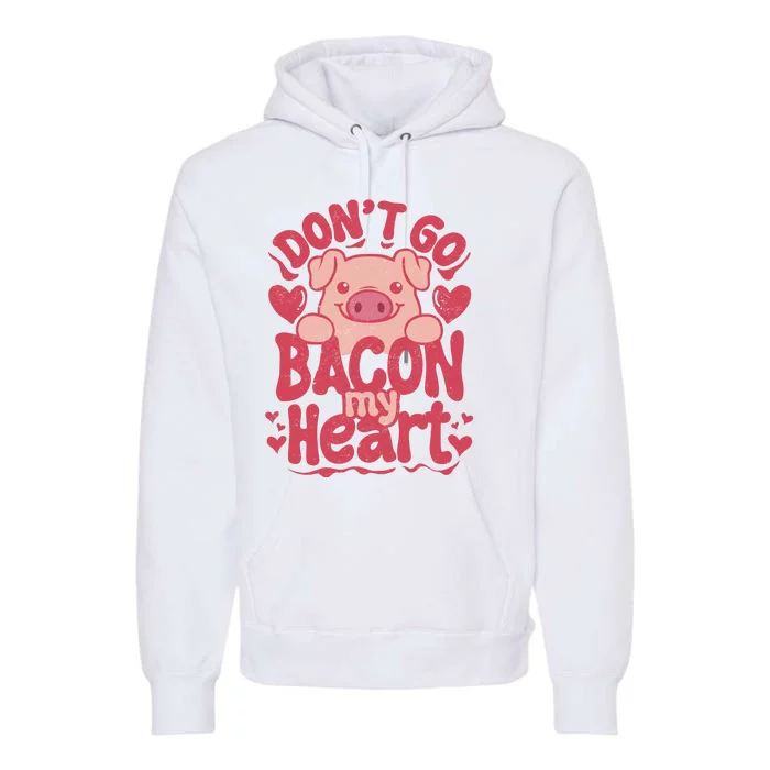 DonT Go Bacon My Heart Premium Hoodie