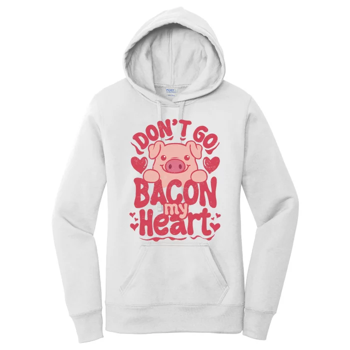 DonT Go Bacon My Heart Women's Pullover Hoodie