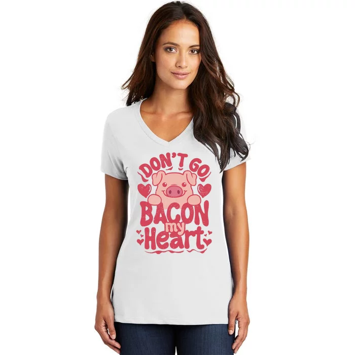 DonT Go Bacon My Heart Women's V-Neck T-Shirt