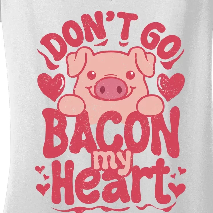 DonT Go Bacon My Heart Women's V-Neck T-Shirt