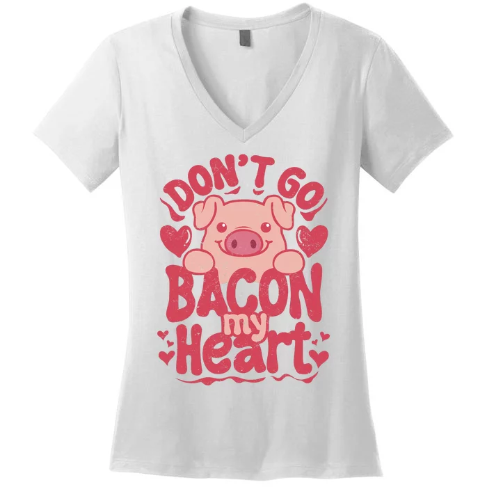 DonT Go Bacon My Heart Women's V-Neck T-Shirt