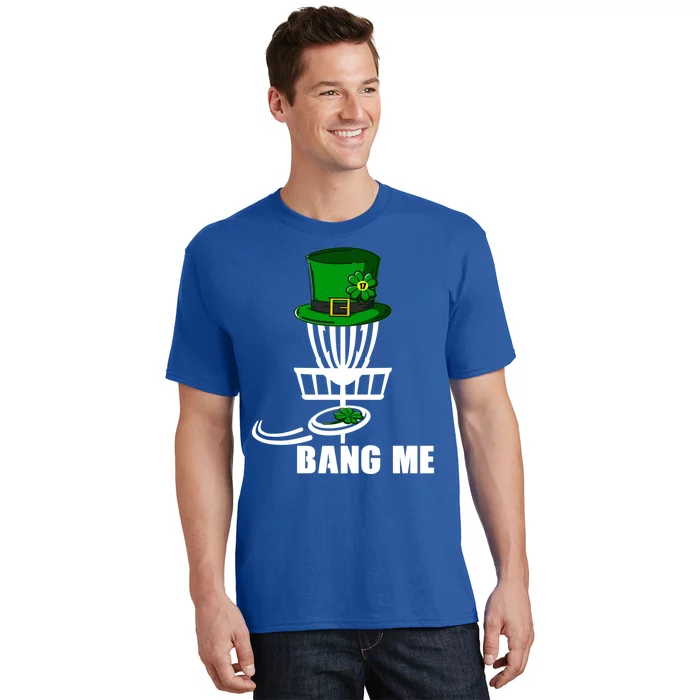 Disc Golfing Bang Me Funny Disc Golf St Patricks Day Gift T-Shirt