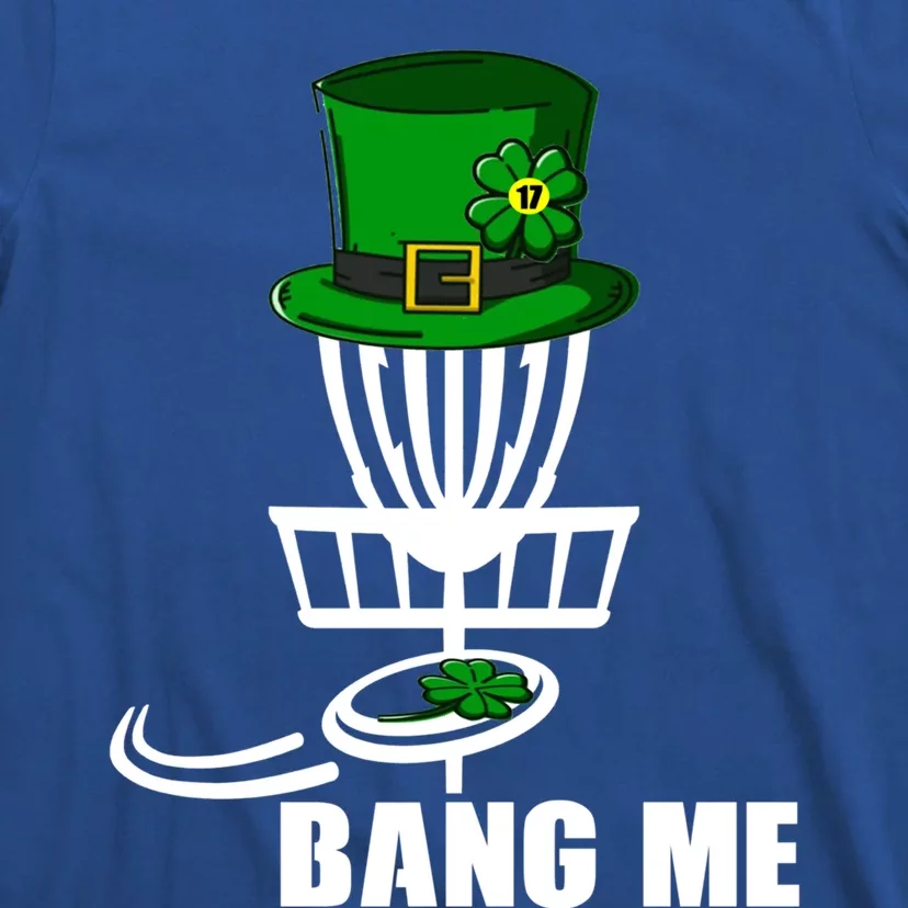 Disc Golfing Bang Me Funny Disc Golf St Patricks Day Gift T-Shirt