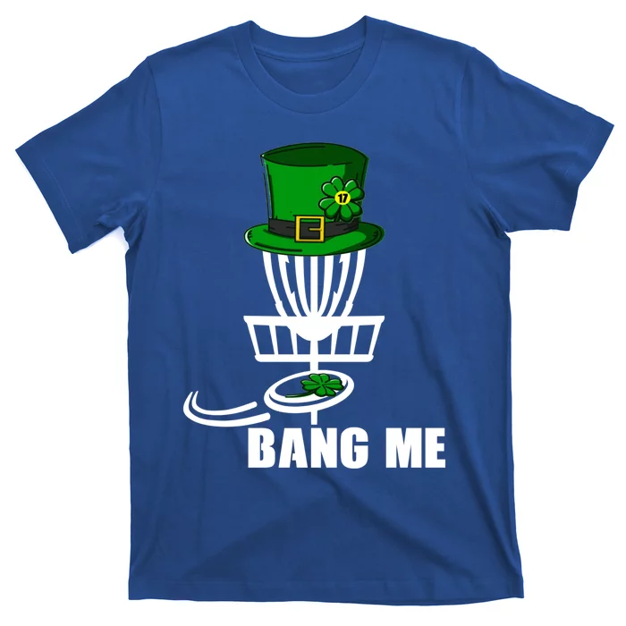 Disc Golfing Bang Me Funny Disc Golf St Patricks Day Gift T-Shirt