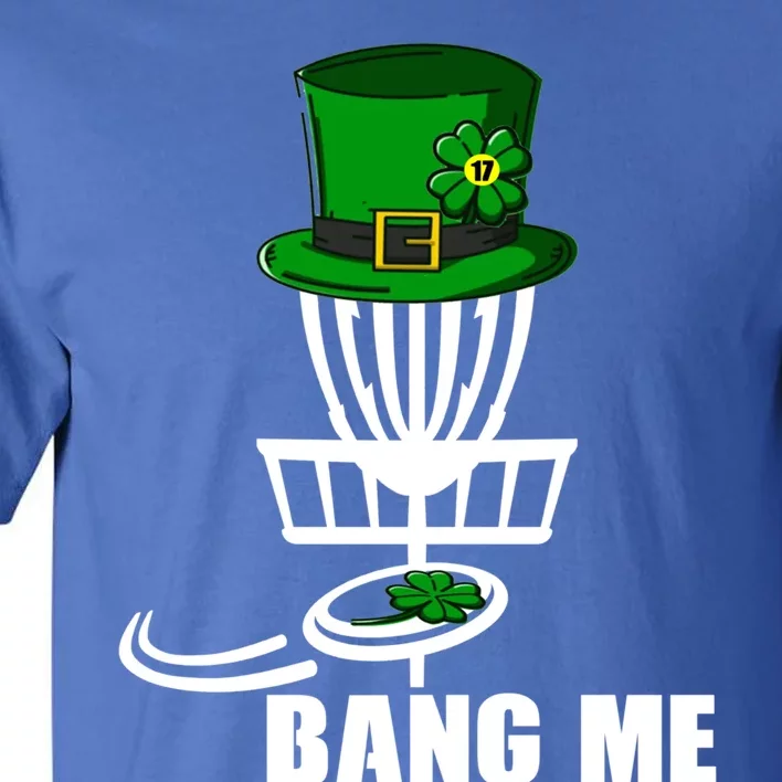 Disc Golfing Bang Me Funny Disc Golf St Patricks Day Gift Tall T-Shirt