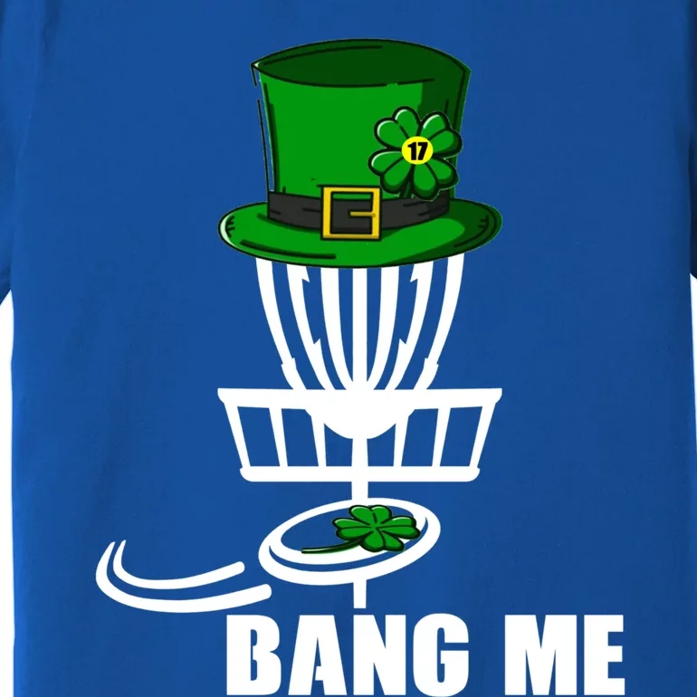 Disc Golfing Bang Me Funny Disc Golf St Patricks Day Gift Premium T-Shirt