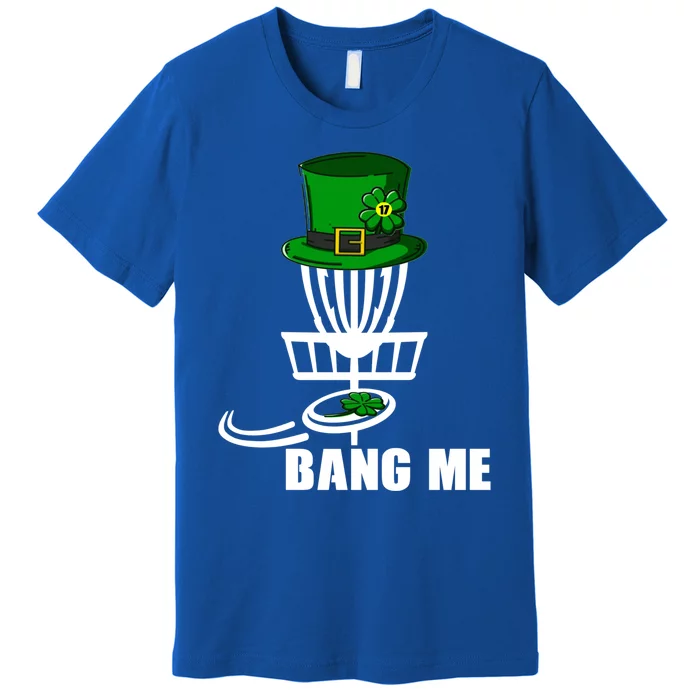 Disc Golfing Bang Me Funny Disc Golf St Patricks Day Gift Premium T-Shirt