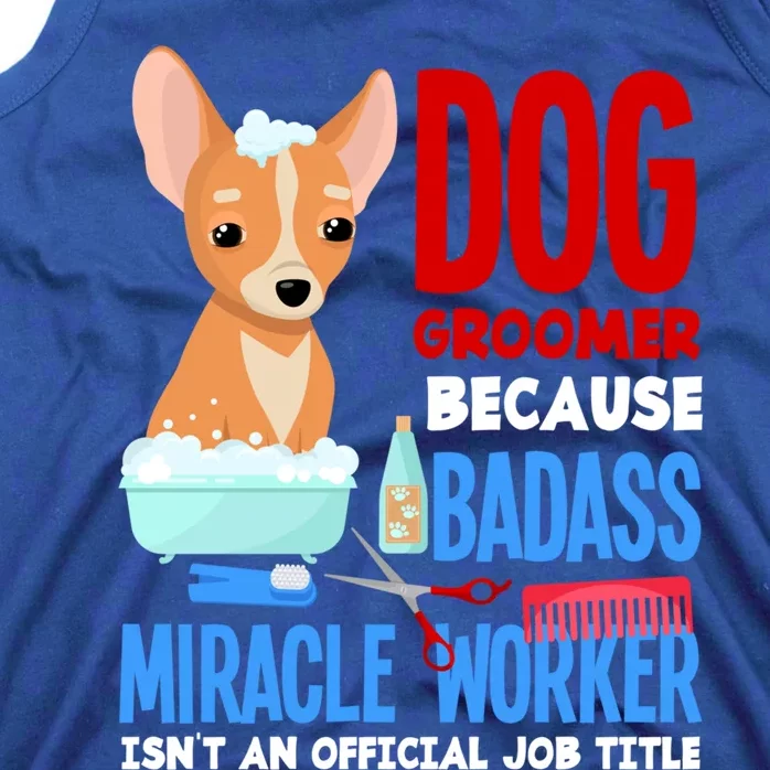 Dog Groomer Because Badass Miracle Worker Isn't Job Title Gift Tank Top