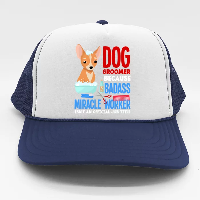 Dog Groomer Because Badass Miracle Worker Isn't Job Title Gift Trucker Hat