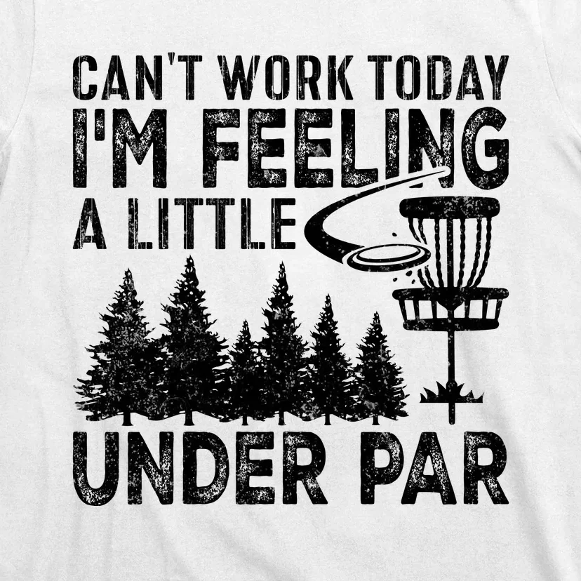 Disc Golf Can't Work Today A Little Under Par For Frisbee Golf T-Shirt