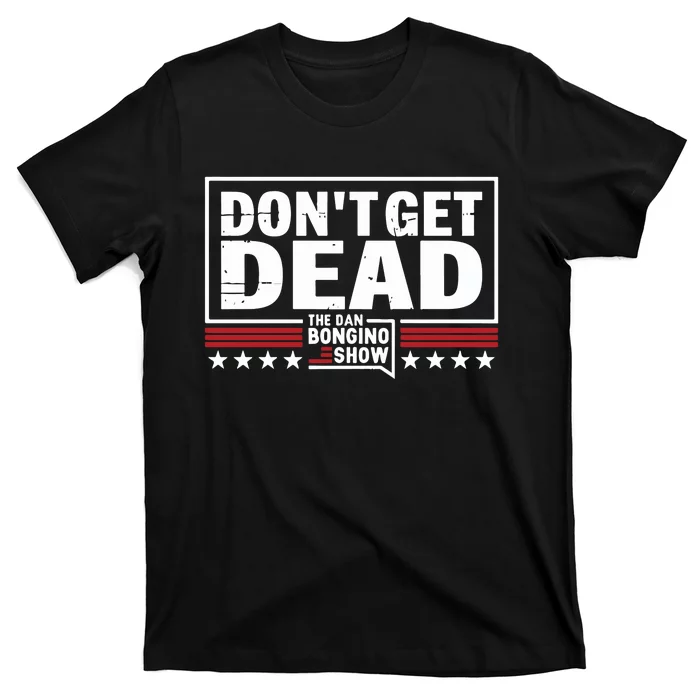 Don’T Get Dead The Dan Bongino Show T-Shirt