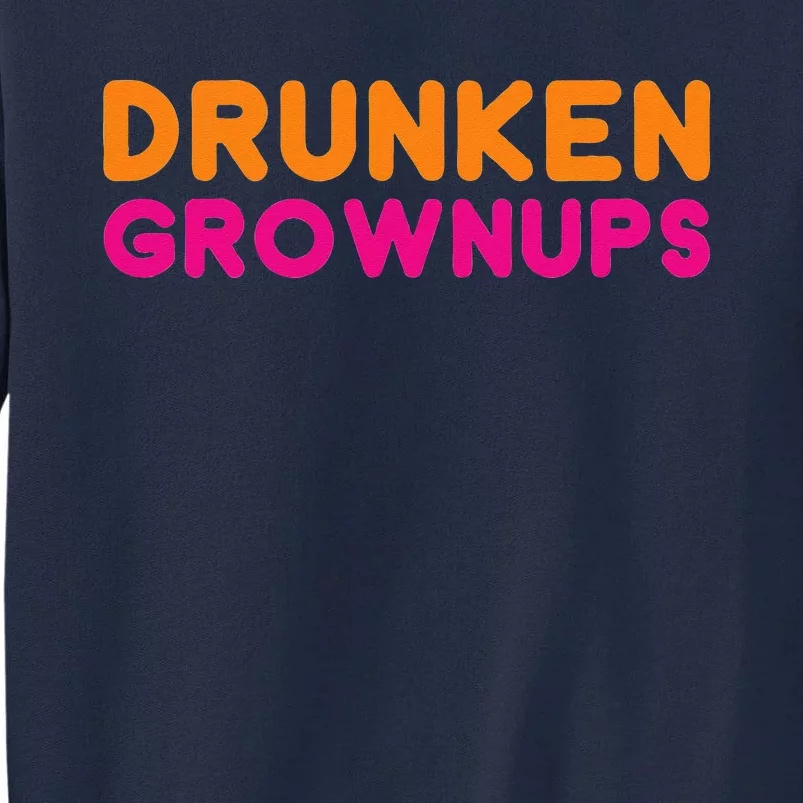 Drunken Grownups Tall Sweatshirt