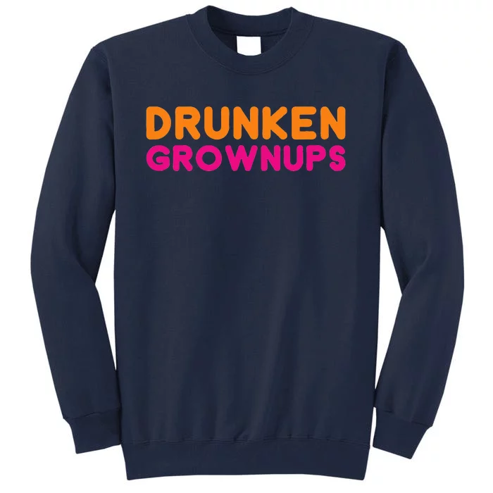 Drunken Grownups Tall Sweatshirt