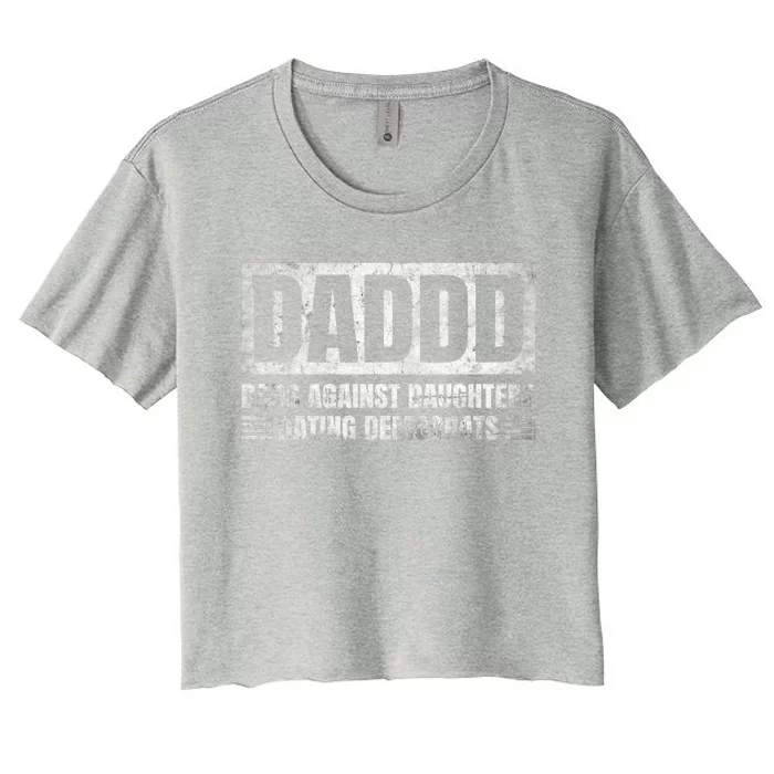 Daddd Gift Dads Against Daughters Dating Democrats Gift Women's Crop Top Tee