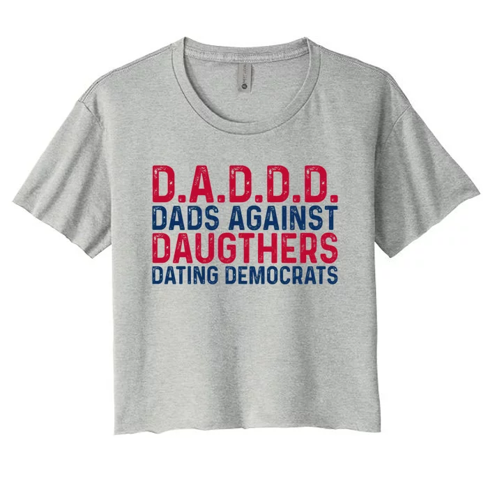 Daddd Gift Dads Against Daughters Dating Democrats Gift Women's Crop Top Tee