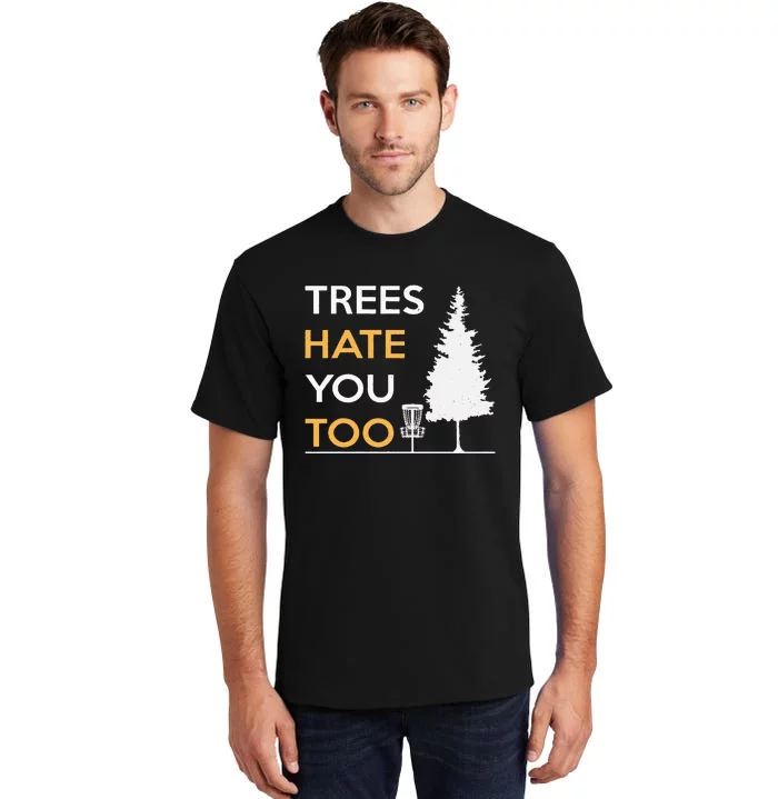 Disc Golf Funny Trees Hate You Too Tall T-Shirt