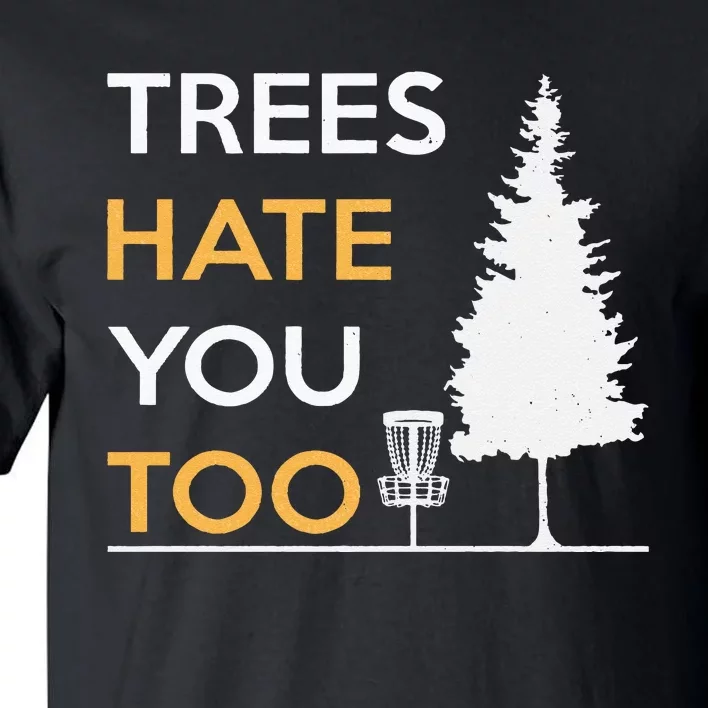 Disc Golf Funny Trees Hate You Too Tall T-Shirt