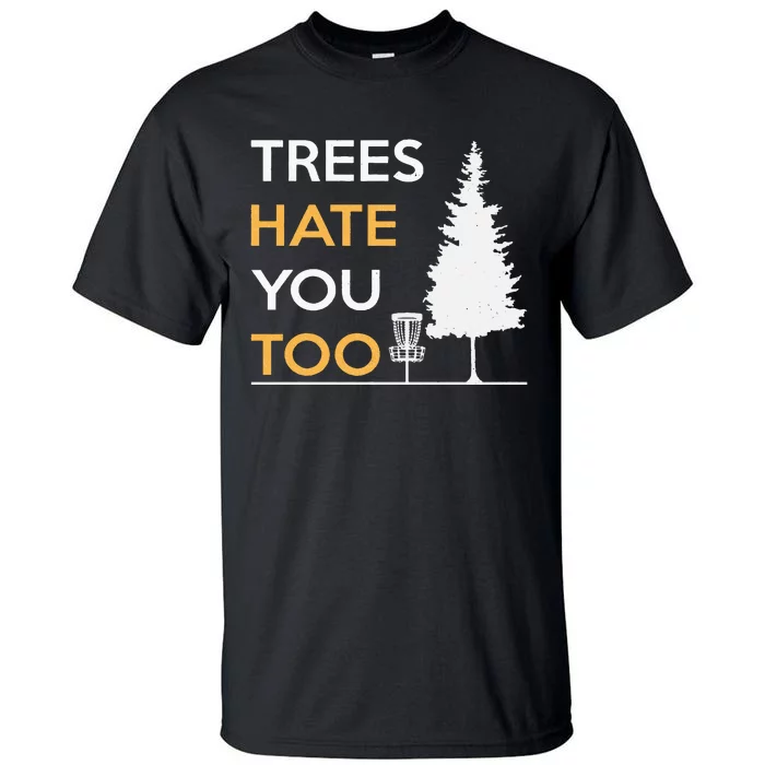 Disc Golf Funny Trees Hate You Too Tall T-Shirt