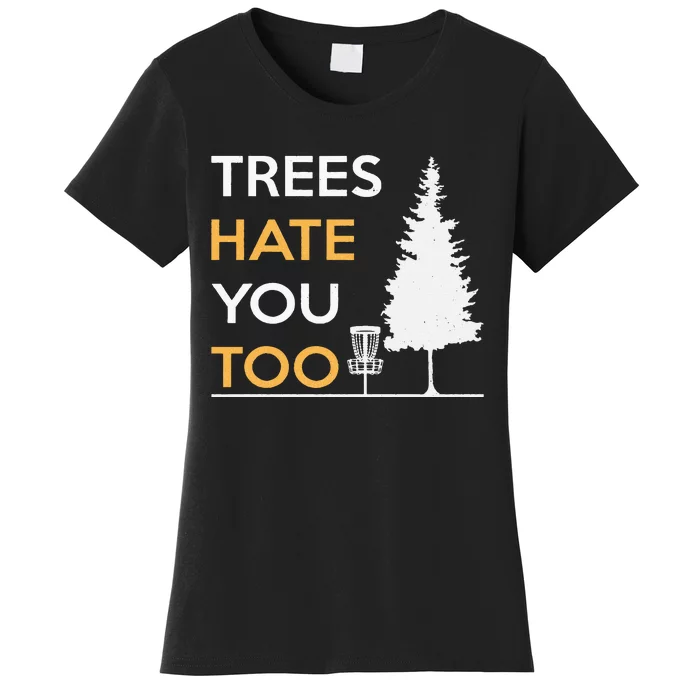 Disc Golf Funny Trees Hate You Too Women's T-Shirt