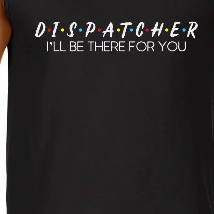 Dispatcher Gifts Friend I’Ll Be There For You Friendship Comfort Colors® Tank Top